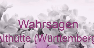 Wahrsagen Althütte (Württemberg) | Top-Experten für Kartenlegen, Wahrsagen, Hellsehen, Zukunftsdeutung.